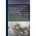 Illustrated Historical Atlas of the County of Peel, Ont [cartographic Material]