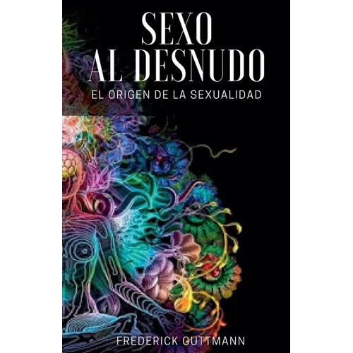 El Sexo al Desnudo - El Origen de la Sexualidad
