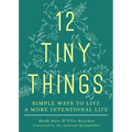 12 Tiny Things: Simple Ways to Live a More Intentional Life