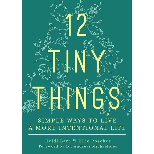 12 Tiny Things: Simple Ways to Live a More Intentional Life
