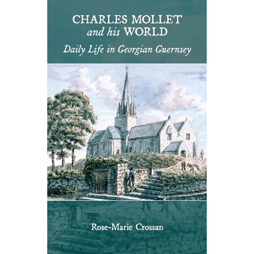 Charles Mollet and his World: Daily Life in Georgian Guernsey