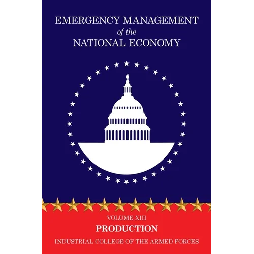 Emergency Management of the National Economy: Volume XIII: Production