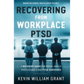 Recovering from Workplace PTSD: A Recovery Guide for Mental Health Professionals and PTSD Survivors