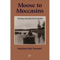 Moose to Moccasins: The Story of Ka Kita Wa Pa No Kwe