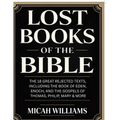 Lost Books of the Bible: The 18 Great Rejected Texts, Including the Book of Eden, Enoch, and the Gospels of Thomas, Philip, Mary & More (Bible Apocryp