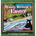 Wooly Broom's Easter: An Uncle George Story book 6