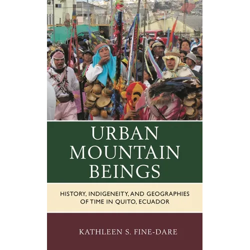 Urban Mountain Beings: History, Indigeneity, and Geographies of Time in Quito, Ecuador