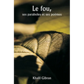 Le fou, ses paraboles et ses poèmes