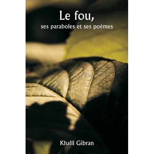 Le fou, ses paraboles et ses poèmes