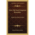 New, Old And Forgotten Remedies: Papers By Many Writers