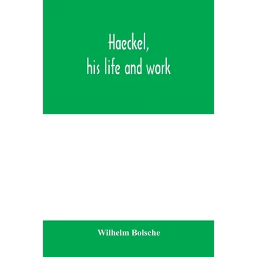 Haeckel, his life and work