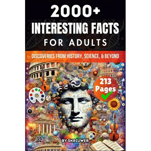 2000+ Random Interesting Facts Book for Adults: Discoveries from History, Science, and Beyond