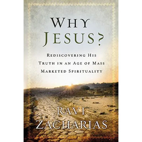 Why Jesus?: Rediscovering His Truth in an Age of Mass Marketed Spirituality