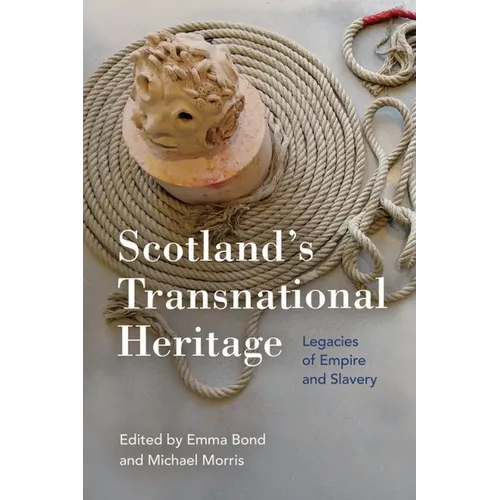 Scotland's Transnational Heritage: Legacies of Empire and Slavery