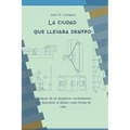 La Ciudad que Llevaba Adentro: Cronicas de un arquitecto en formación que descubrió el diseño como forma de vida