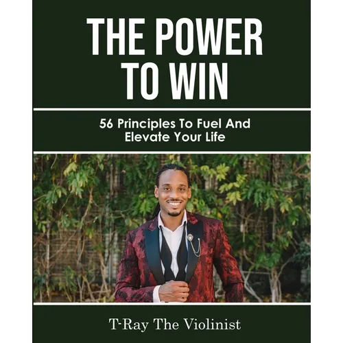 The Power The WIN: 56 Principles to Fuel and Elevate Your Life