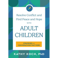 Resolve Conflict and Find Peace and Hope with Adult Children: Strategies and Conversations That Work