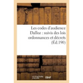 Les Codes d'Audience Dalloz: Suivis Des Lois Ordonnances Et Décrets s'y Rattachant 6e Éd