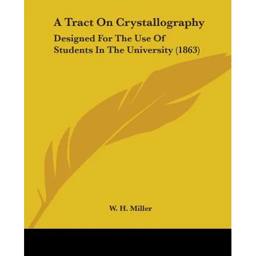 A Tract On Crystallography: Designed For The Use Of Students In The University (1863)