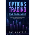 Options Trading For Beginners: Learn all the Strategies and The Basics of Investing in The Stock Market to Make Profit for And Living with Trading Op