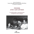 Penser avec les lèvres: La philosophie contemporaine à l'épreuve de la langue