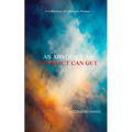 As Abstract As Abstract Can Get A Collection of Abstract Poems