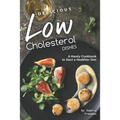 Delicious Low Cholesterol Dishes: A Handy Cookbook to Start a Healthier Diet