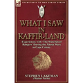 What I Saw in Kaffir-Land: Experiences With 'the Waterkloof Rangers' During the Xhosa Wars in Cape Colony