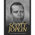 Scott Joplin: The Life and Legacy of the King of Ragtime