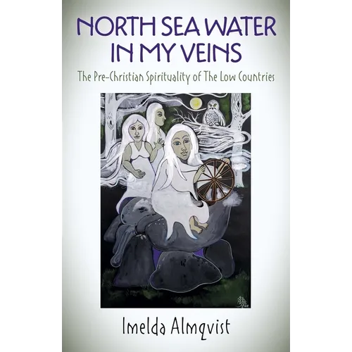 North Sea Water in My Veins: The Pre-Christian Spirituality of the Low Countries