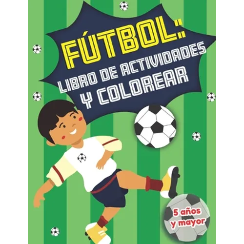 Fútbol: libro de actividades y colorear 5 años y mayor: Soccer en Español educacional para preescolar y Kinder