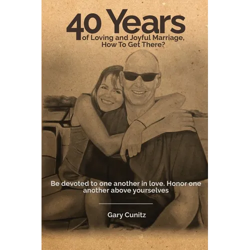 40 Years of Loving and Joyful Marriage. How To Get There?