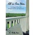 All in for Him: Learning to Trust God Through All Our Life Experiences