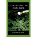 Cannabis Breeding Book Guide: The Essential Guide To Growing And Cultivating Marijuana For Recreational And Medicinal Use Or Purpose