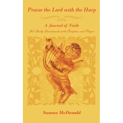 Praise the Lord with the Harp: A Journal of Faith 365 Daily Devotionals with Scripture and Prayer