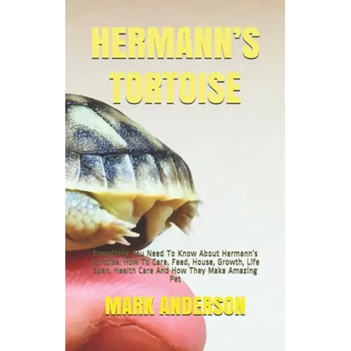 Hermann's Tortoise: Everything You Need To Know About Hermann's Tortoise. How To Care, Feed, House, Growth, Life Span, Health Care And How