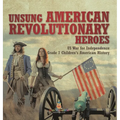 Unsung American Revolutionary Heroes US War for Independence Grade 7 Children's American History