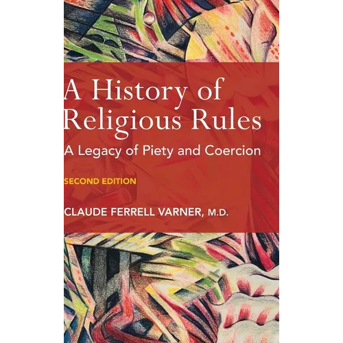 A History of Religious Rules: A legacy of Piety and Coercion