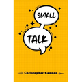 Small Talk: Relationship building and the art of persuasion. How to Confide in People, Calm Your Nerves, and Boost Your Charm (2022 Guide for Beginner