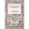 From Jewish Prophet to Gentile God: The Origins and Development of New Testament Christology