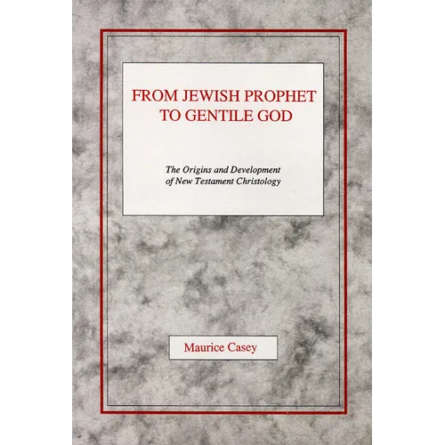 From Jewish Prophet to Gentile God: The Origins and Development of New Testament Christology