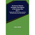 The General Historie of Virginia, New England & the Summer Isles (Vol. I); Together with the True Travels, Adventures and Observations, and a Sea Gram