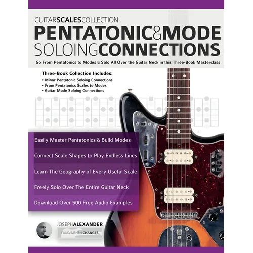 Guitar Scales Collection - Pentatonic & Guitar Mode Soloing Connections: Go From Pentatonics to Modes & Solo All Over the Guitar Neck in this Three-Bo