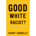 Good White Racist?: Confronting Your Role in Racial Injustice
