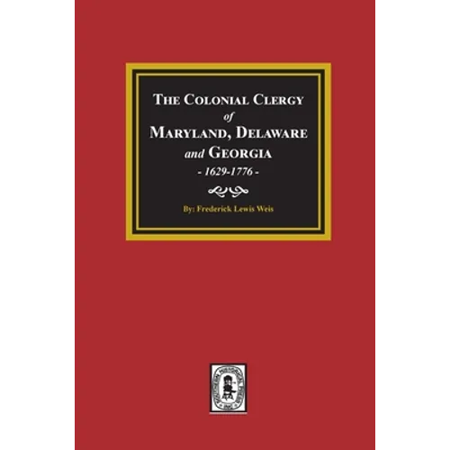 The Colonial Clergy of Maryland, Delaware and Georgia, 1629-1776