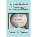 Hebrews Realized: A Commentary on Its 1st Century Fulfillment