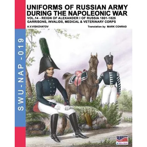 Uniforms of Russian army during the Napoleonic war vol.14: Garrisons, Invalids, Medical & Veterinary Corps
