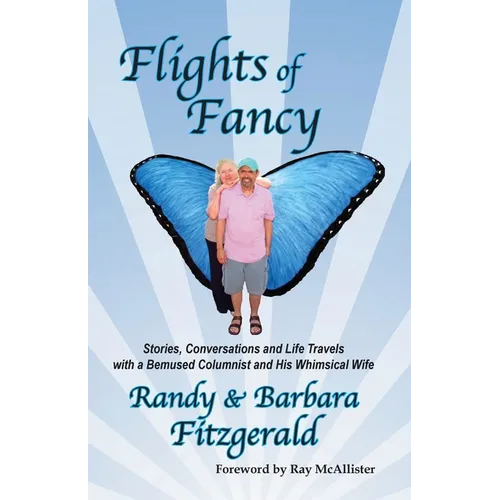 Flights of Fancy: Stories, Conversations and Life Travels with a Bemused Columnist and His Whimsical Wife