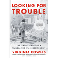 Looking for Trouble: The Classic Memoir of a Trailblazing War Correspondent