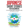 Japanese Short Stories for Beginners: 20 Captivating Short Stories to Learn Japanese & Grow Your Vocabulary the Fun Way!